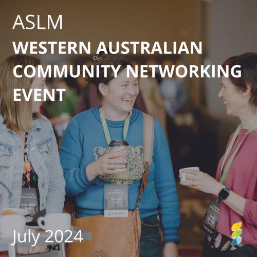 Smiling ASLM Members with text overlay ASLM Western Australian Community Networking Event July 2024